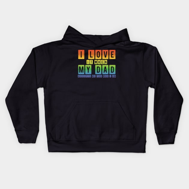 I Love It When My Dad Accepts Me LGBT Pride Rainbow Gay Pride Gift Kids Hoodie by Freid